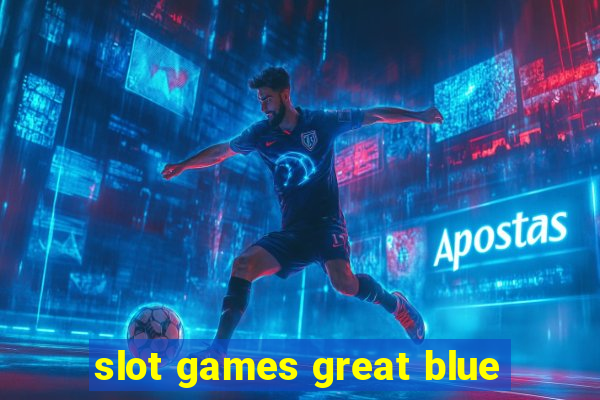 slot games great blue