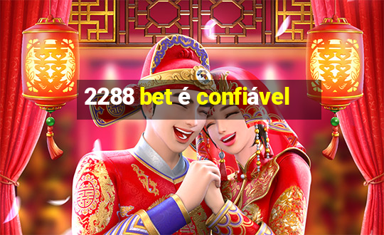 2288 bet é confiável