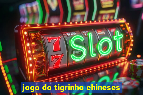 jogo do tigrinho chineses