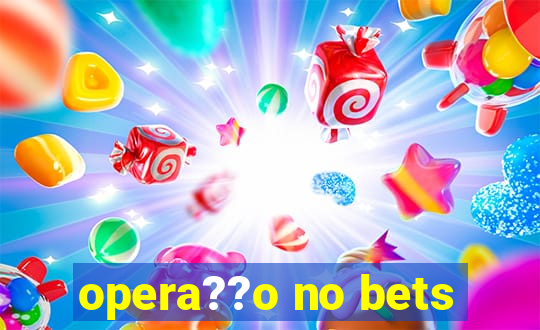 opera??o no bets