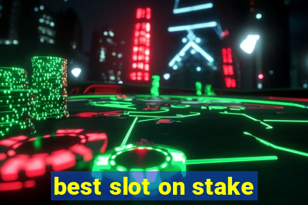 best slot on stake