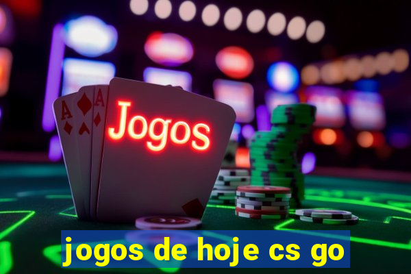 jogos de hoje cs go