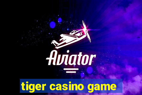 tiger casino game