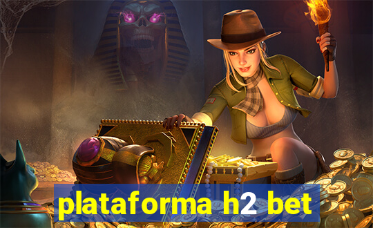 plataforma h2 bet