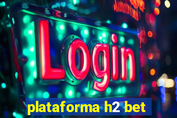 plataforma h2 bet