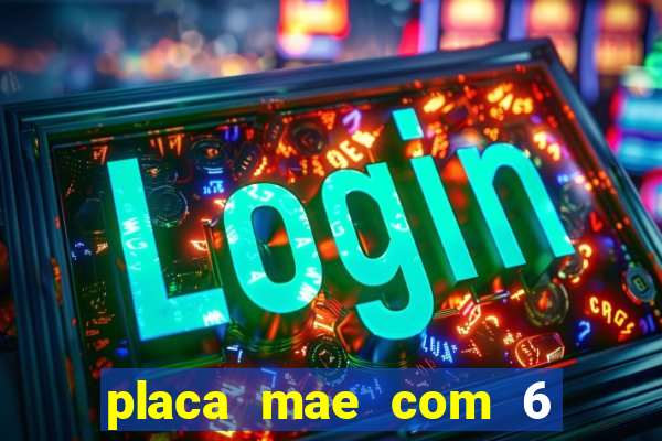 placa mae com 6 slot de memoria