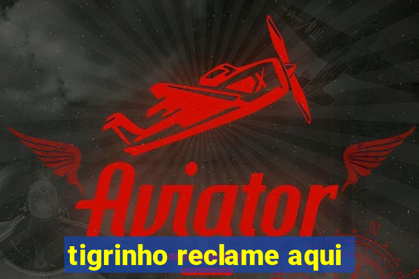 tigrinho reclame aqui