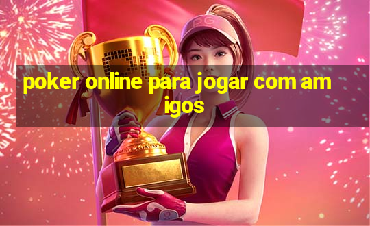 poker online para jogar com amigos