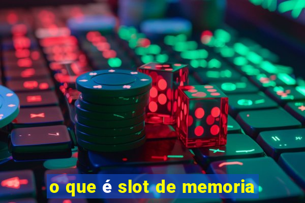 o que é slot de memoria