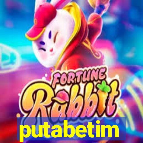 putabetim