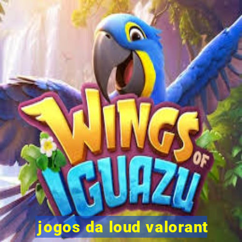 jogos da loud valorant