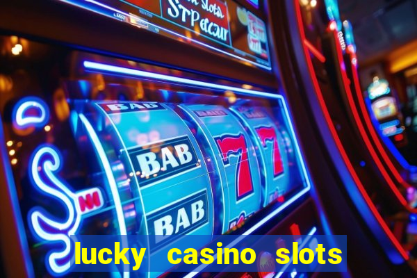 lucky casino slots win money