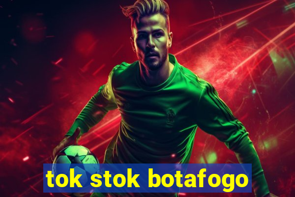 tok stok botafogo