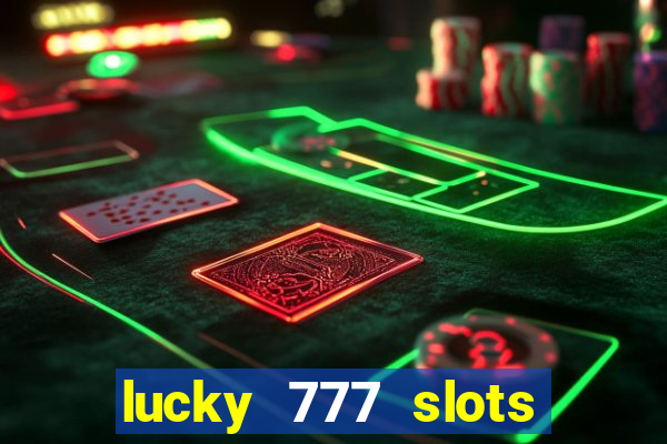 lucky 777 slots real money jili