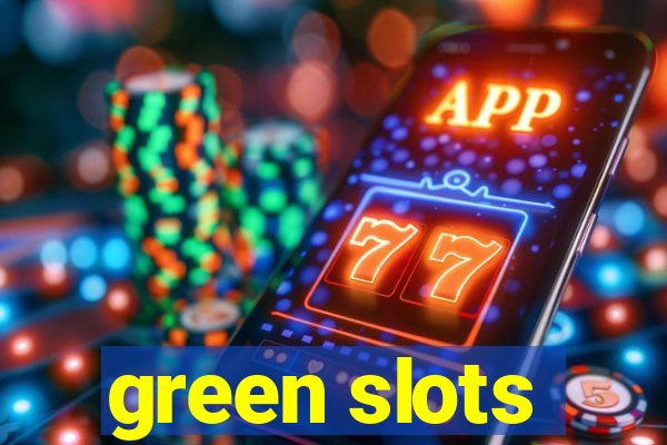 green slots