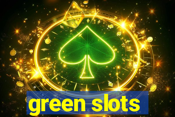 green slots