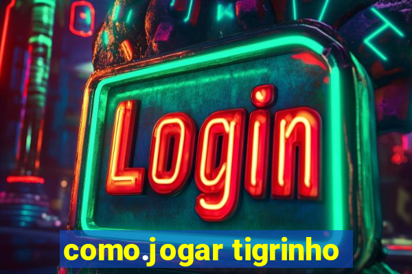 como.jogar tigrinho