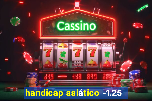 handicap asiático -1.25