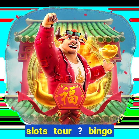 slots tour ? bingo & casino