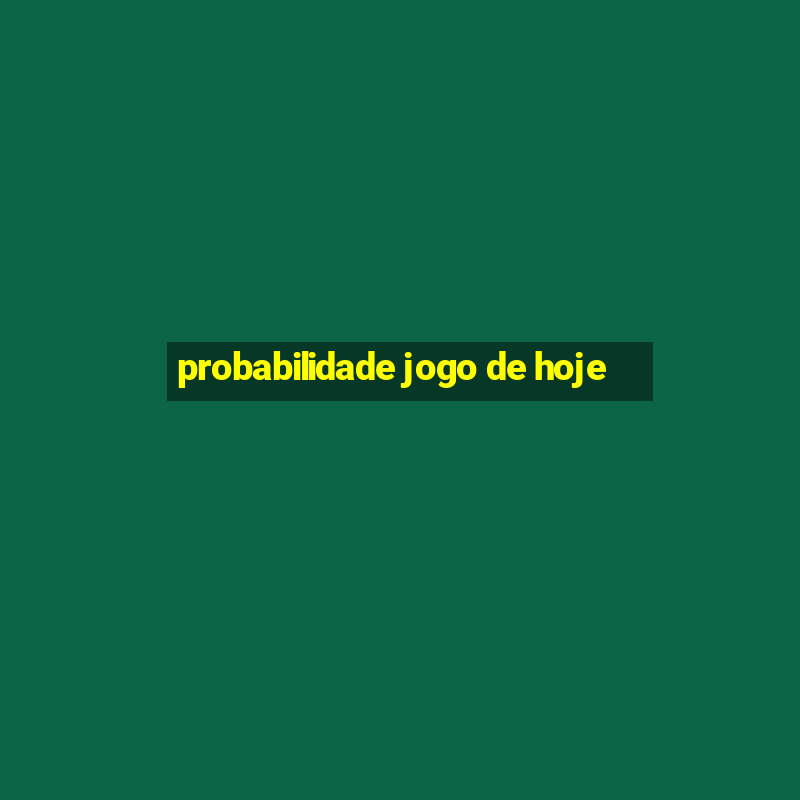 probabilidade jogo de hoje