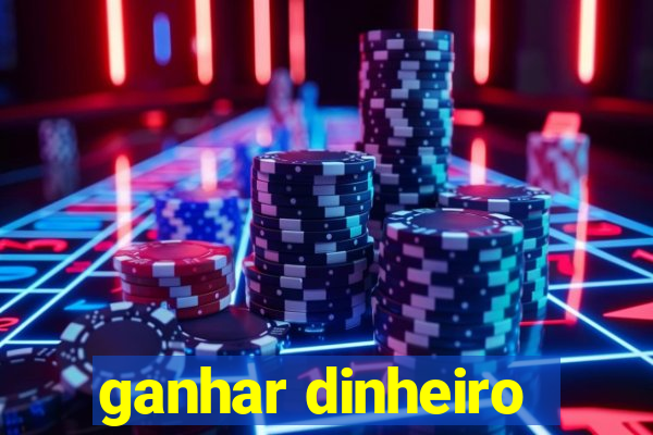 ganhar dinheiro