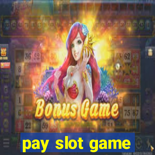 pay slot game