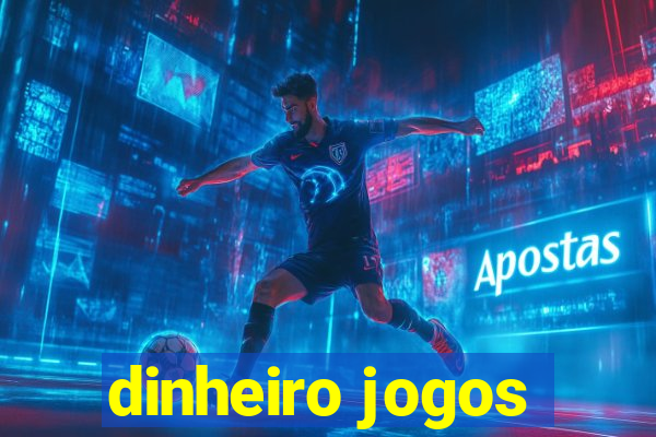 dinheiro jogos