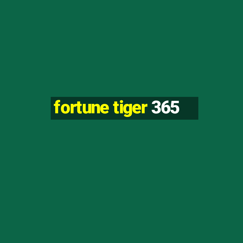 fortune tiger 365