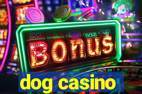 dog casino