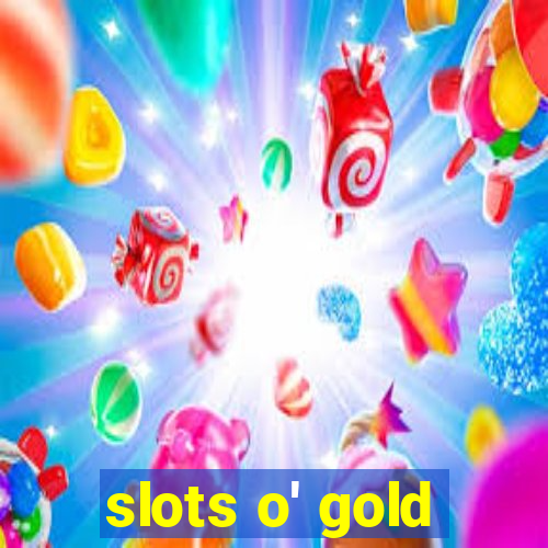 slots o' gold