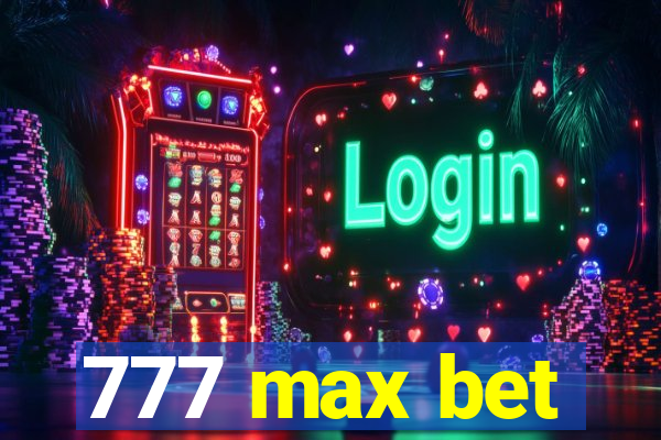 777 max bet