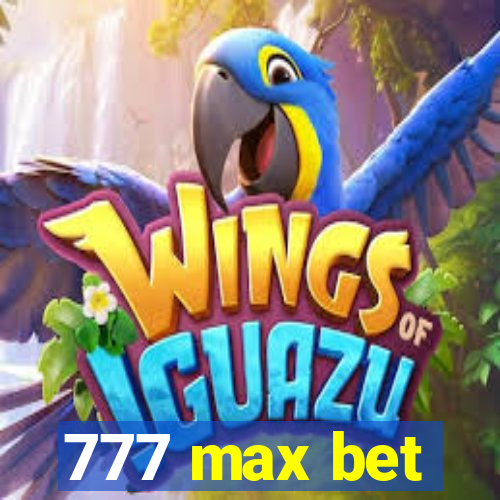 777 max bet