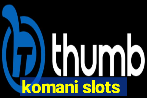 komani slots