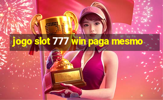 jogo slot 777 win paga mesmo