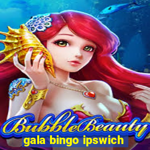 gala bingo ipswich