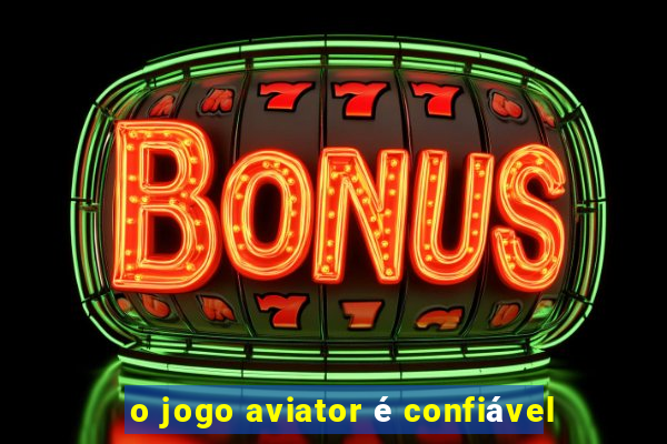 o jogo aviator é confiável