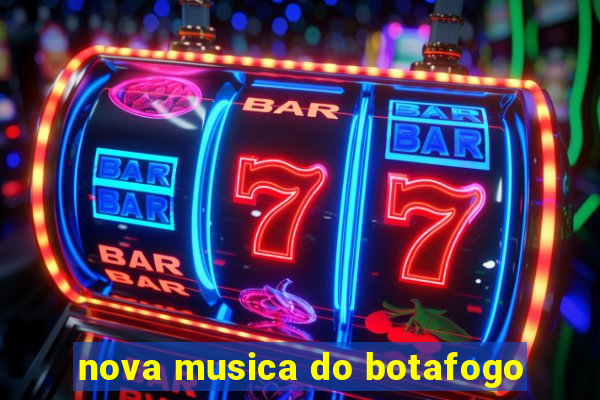 nova musica do botafogo