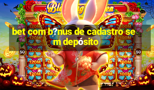 bet com b?nus de cadastro sem depósito