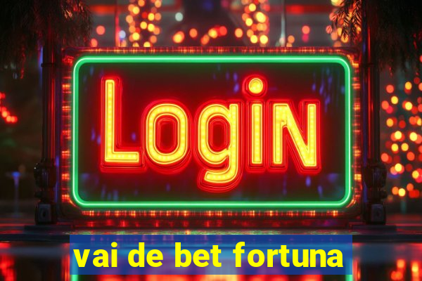 vai de bet fortuna