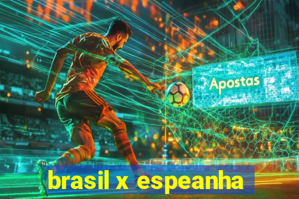 brasil x espeanha