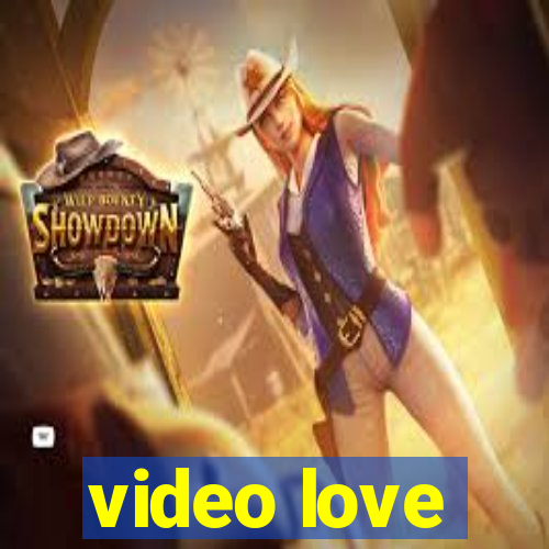 video love