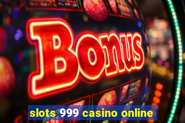 slots 999 casino online