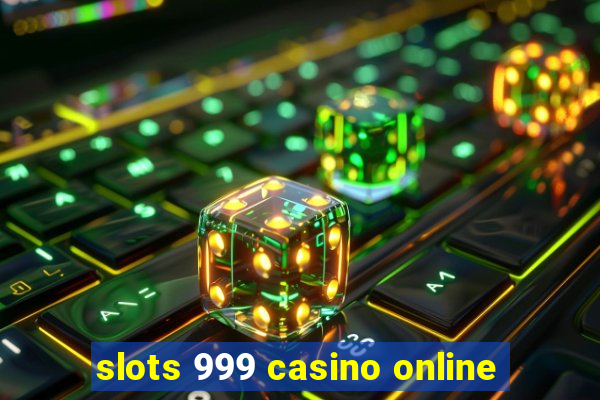 slots 999 casino online