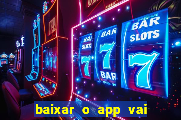 baixar o app vai de bet