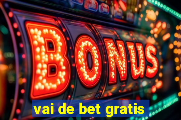 vai de bet gratis