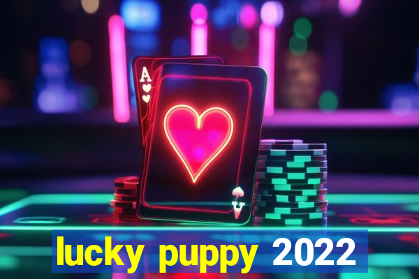 lucky puppy 2022