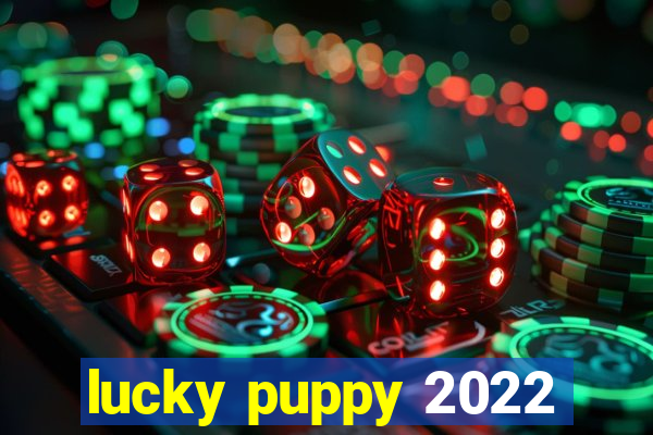 lucky puppy 2022