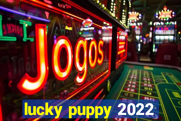 lucky puppy 2022