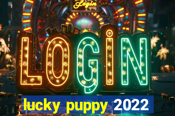 lucky puppy 2022