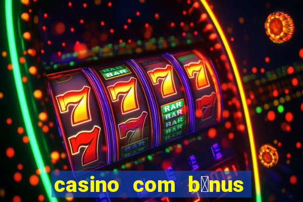 casino com b么nus de cadastro